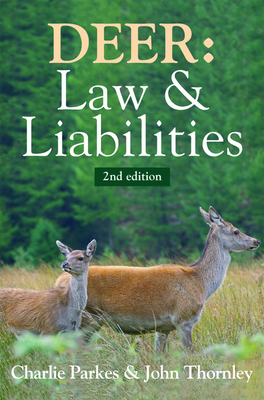 Deer: Law and Liabilities - Thornley, John, and Parkes, Charlie