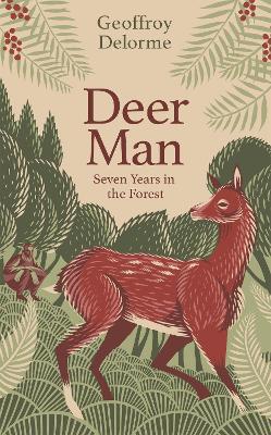 Deer Man: Seven Years in the Forest - Delorme, Geoffroy