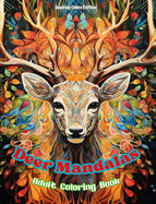 Deer Mandalas Adult Coloring Book Anti-Stress and Relaxing Mandalas to Promote Creativity: Mystical Deer Designs to Relieve Stress and Balance the Mind