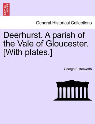 Deerhurst. a Parish of the Vale of Gloucester. [With Plates.] Second Revised Edition - Butterworth, George