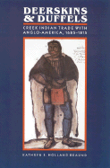 Deerskins and Duffels: The Creek Indian Trade with Anglo-America, 1685-1815