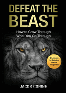 Defeat the Beast: How to Grow Through What You Go Through