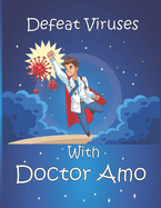 Defeat Viruses With Doctor Amo: Coloring book, Short story for kids to stay safe from viruses.