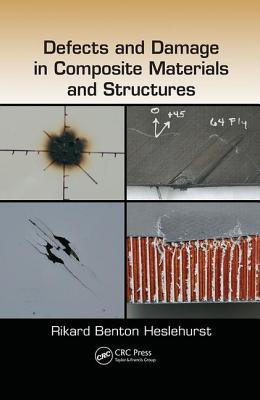 Defects and Damage in Composite Materials and Structures - Heslehurst, Rikard Benton