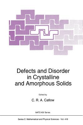 Defects and Disorder in Crystalline and Amorphous Solids - Catlow, Richard (Editor)