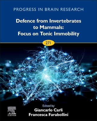 Defence from Invertebrates to Mammals: Focus on Tonic Immobility: Volume 271 - Carli, Giancarlo, and Farabollini, Francesca