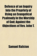 Defence of an Inquiry Into the Propriety of Using an Evangelical Psalmody in the Worship of God