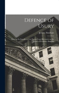 Defence of Usury; Shewing the Impolicy of the Present Legal Restraints on the Terms of Pecuniary Bargains