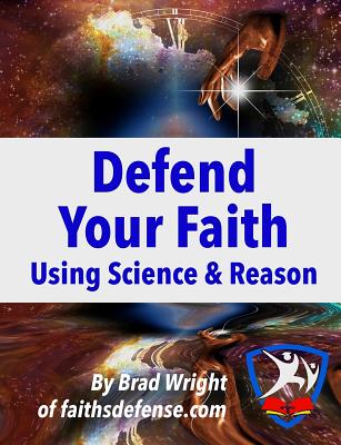 Defend Your Faith Using Science & Reason - Wright, Brad