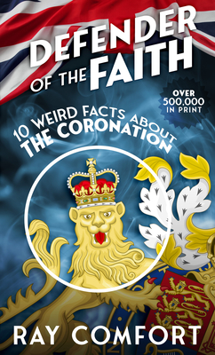 Defender of the Faith: 10 Weird Facts about the Coronation - Comfort, Ray