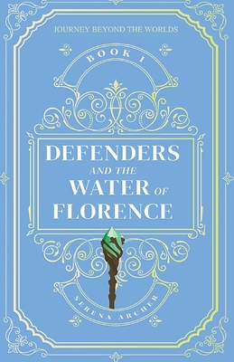 Defenders and the Water of Florence - Archer, Serena Z