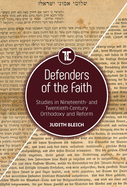 Defenders of the Faith: Studies in Nineteenth- And Twentieth-Century Orthodoxy and Reform