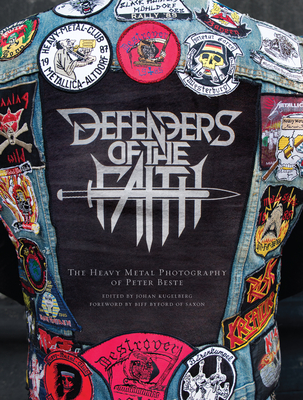 Defenders of the Faith: The Heavy Metal Photography of Peter Beste - Beste, Peter, and Byford, Biff (Introduction by)