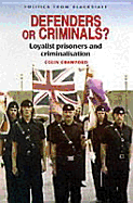 Defenders or Criminals?: Loyalist Prisoners and Criminalisation