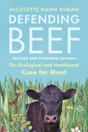 Defending Beef: The Ecological and Nutritional Case for Meat, 2nd Edition