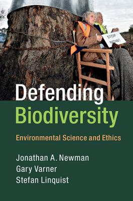 Defending Biodiversity: Environmental Science and Ethics - Newman, Jonathan A, and Varner, Gary, and Linquist, Stefan