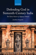 Defending God in Sixteenth-Century India: The Saiva Oeuvre of Appaya Diksita