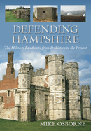 Defending Hampshire: The Military Landscape from Prehistory to the Present