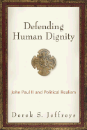 Defending Human Dignity: John Paul II and Political Realism