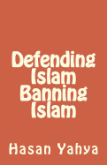 Defending Islam Banning Islam - Yahya, Hasan, Dr.