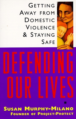 Defending Our Lives: Getting Away from Domestic Violence & Staying Safe - Murphy-Milano, Susan