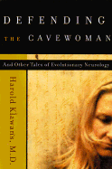 Defending the Cavewoman: And Other Tales of Evolutionary Neurology