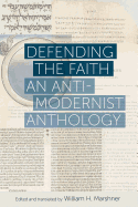 Defending the Faith: An Anti-Modernist Anthology