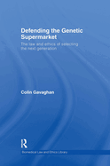 Defending the Genetic Supermarket: The Law and Ethics of Selecting the Next Generation