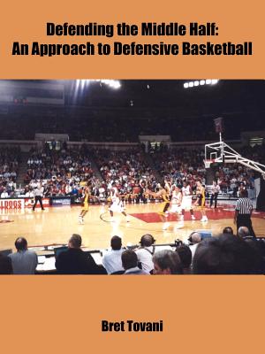 Defending the Middle Half: An Approach to Defensive Basketball - Tovani, Bret