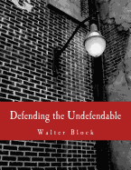 Defending the Undefendable (Large Print Edition): The Pimp, Prostitute, Scab, Slumlord, Libeler, Moneylender, and Other Scapegoats in the Rogue's Gallery of American Society