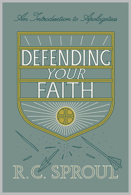 Defending Your Faith: An Introduction to Apologetics (Redesign) - Sproul, R C