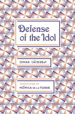 Defense of the Idol - Caceres, Omar, and Torre, Monica De La (Translated by)