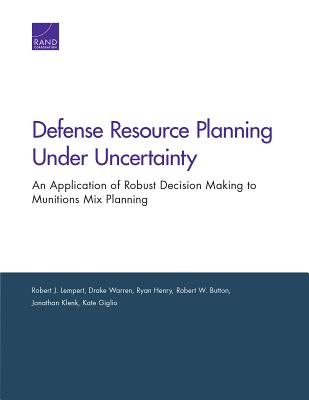 Defense Resource Planning Under Uncertainty: An Application of Robust Decision Making to Munitions Mix Planning - Lempert, Robert J, and Warren, Drake, and Henry, Ryan