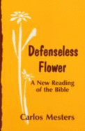 Defenseless Flower: A New Reading of the Bible