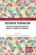 Defensive Federalism: Protecting Territorial Minorities from the Tyranny of the Majority