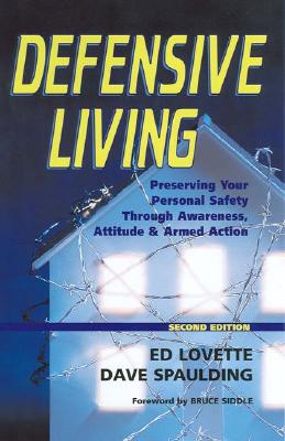 Defensive Living: Attitudes, Tactics and Proper Handgun Use to Secure - Lovette, Ed, and Spaulding, Dave