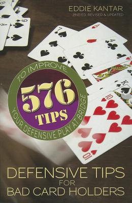 Defensive Tips for Bad Card Holders: 578 Tips to Improve Your Defensive Play at Bridge - Kantar, Eddie