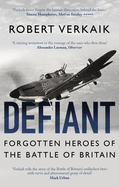 Defiant: Forgotten Heroes of the Battle of Britain