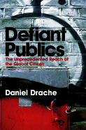 Defiant Publics: The Unprecedented Reach of the Global Citizen