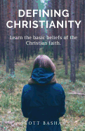 Defining Christianity: Learn the Basic Beliefs of the Christian Faith