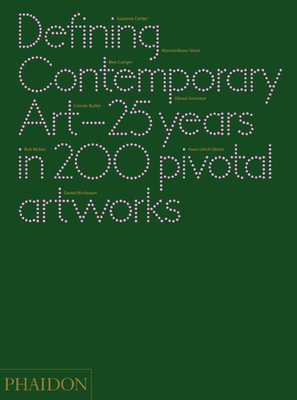 Defining Contemporary Art: 25 Years in 200 Pivotal Artworks - Birnbaum, Daniel, and Butler, Cornelia H, and Cotter, Suzanne
