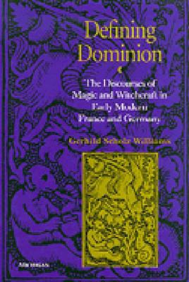 Defining Dominion: The Discourses of Magic and Witchcraft in Early Modern France and Germany - Williams, Gerhild Scholz