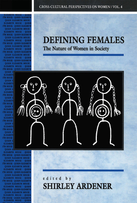 Defining Females: The Nature of Women in Society - Ardener, Shirley (Editor)