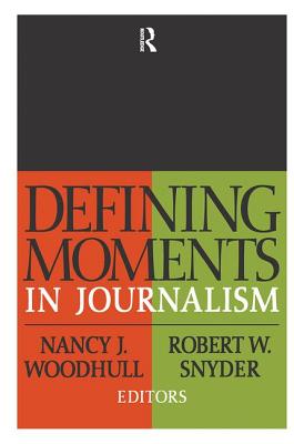 Defining Moments in Journalism - Woodhull, Nancy J., and Snyder, Robert W.