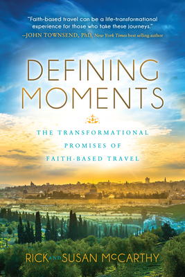Defining Moments: The Transformational Promises of Faith Based Travel - McCarthy, Rick, and McCarthy, Susan