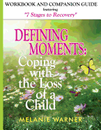 Defining Moments Workbook: Coping with the Loss of a Child: Workbook & Companion Guide Featuring 7 Stages to Recovery