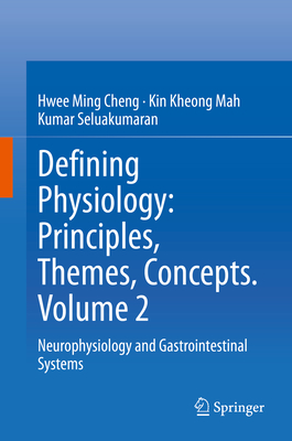 Defining Physiology: Principles, Themes, Concepts. Volume 2: Neurophysiology and Gastrointestinal Systems - Cheng, Hwee Ming, and Mah, Kin Kheong, and Seluakumaran, Kumar