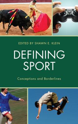 Defining Sport: Conceptions and Borderlines - Klein, Shawn E. (Contributions by), and Carlson, Dr. Chad (Contributions by), and Lpez Fras, Francisco Javier...