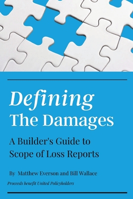 Defining the Damages: The Builder's Guide to Scope of Loss Reports - Everson, Matthew, and Wallace, Bill