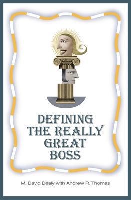 Defining the Really Great Boss - Dealy, Milton D, and Thomas, Andrew R